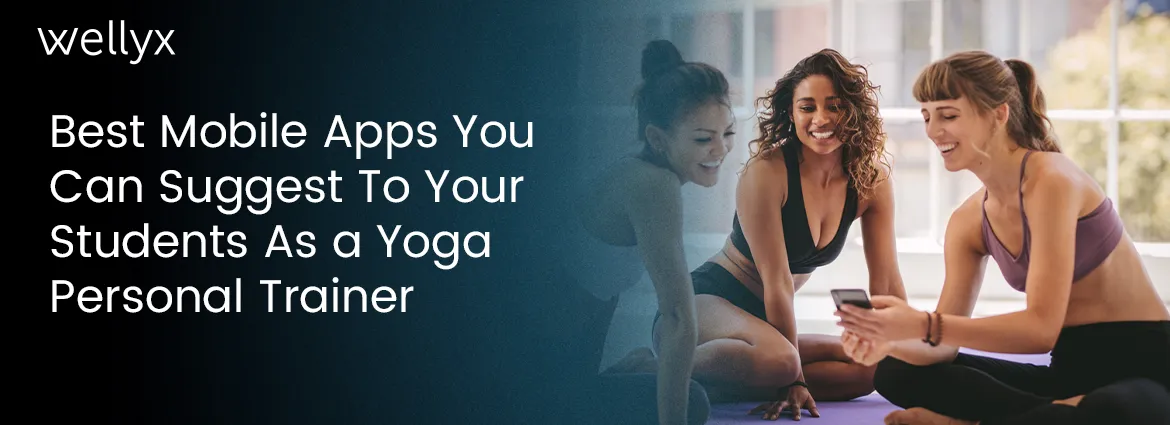 Best Mobile Apps You Can Suggest To Your Students As a Yoga Personal