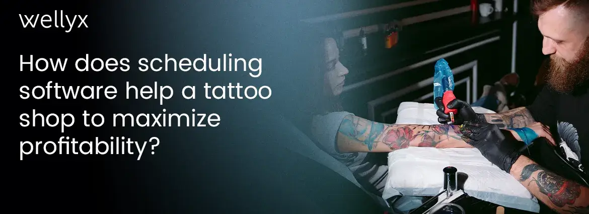 How does scheduling software help a tattoo shop to maximize profitability